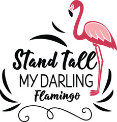 Fototapeta premium Stand Tall My Darling, Flamingo typography T-shirt Design Print Ready eps 