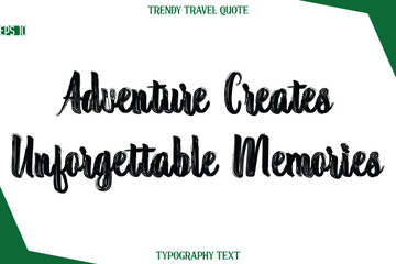 Adventure Creates Unforgettable Memories  Bold Brush Typographic Text Trendy Travel Caption