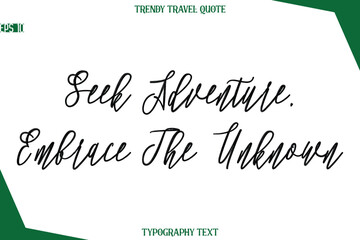 Seek Adventure, Embrace The Unknown  Cursive Typographic Text Trendy Travel Caption