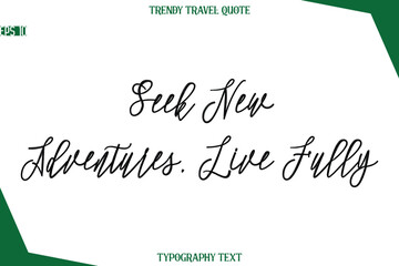 Seek New Adventures, Live Fully Cursive Typographic Text Trendy Travel Caption