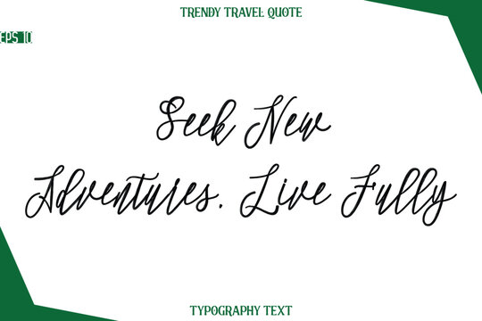Seek New Adventures, Live Fully Cursive Typographic Text Trendy Travel Caption
