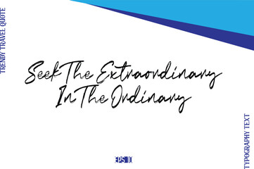 Seek The Extraordinary In The Ordinary   BrushTypography Lettering Trendy Travel Caption