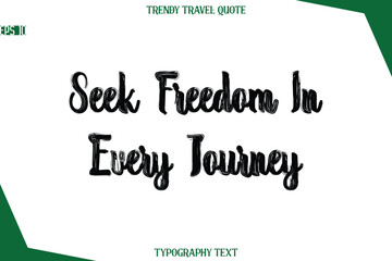 Seek Freedom In Every Journey  Bold Brush Typographic Text Trendy Travel Caption