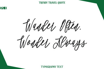 Wander Often, Wonder Always Cursive Typographic Text Trendy Travel Caption