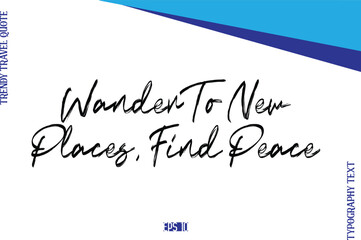 Wander To New Places, Find Peace    BrushTypography Lettering Trendy Travel Caption