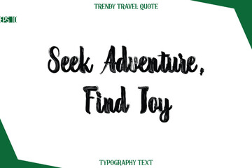 Seek Adventure, Find Joy  Bold Brush Typographic Text Trendy Travel Caption