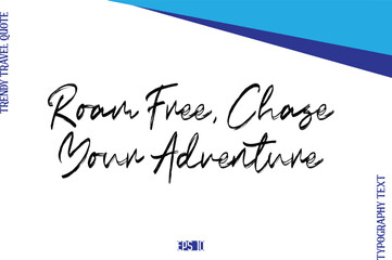 Roam Free, Chase Your Adventure      BrushTypography Lettering Trendy Travel Caption