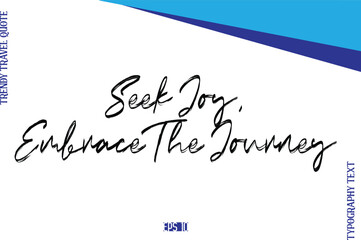 Seek Joy, Embrace The Journey    BrushTypography Lettering Trendy Travel Caption