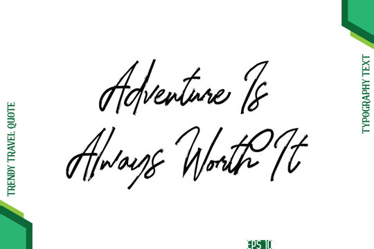 Adventure Is Always Worth It  Brush Typography Lettering Trendy Travel Quotation