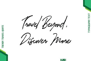 Travel Beyond, Discover More  Brush Typography Lettering Trendy Travel Quotation