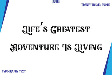 Life’s Greatest Adventure Is Living   Vintage Style Typography Text Trendy Travel Caption