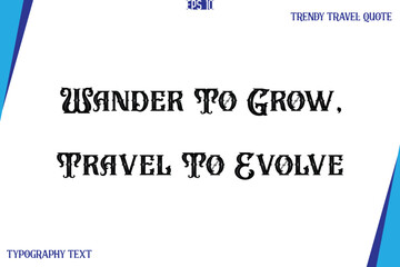 Wander To Grow, Travel To Evolve   Vintage Style Typography Text Trendy Travel Caption