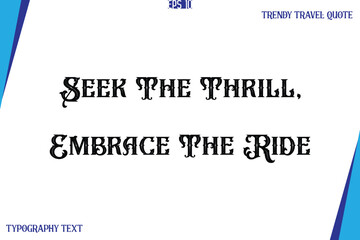 Seek The Thrill, Embrace The Ride   Vintage Style Typography Text Trendy Travel Caption