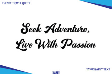 Seek Adventure, Live With Passion   Classic Style Typography Text Trendy Travel Saying