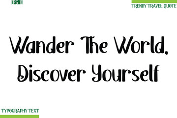 Wander The World, Discover Yourself   Bold Modern Typography Text Trendy Travel Phrase