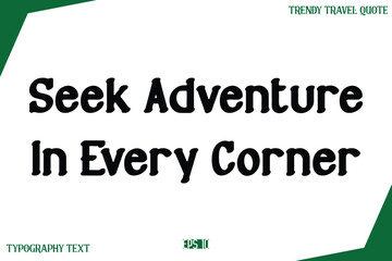 Seek Adventure In Every Corner   Modern Text Typography Trendy Travel Slogan or Caption