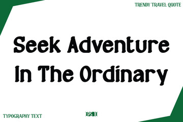 Seek Adventure In The Ordinary  Modern Text Typography Trendy Travel Slogan or Caption