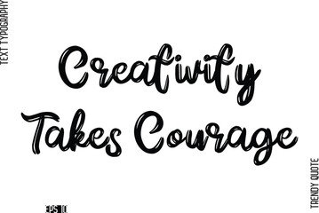 Creativity Takes Courage  Retro Grunge Text Typography Trendy Quote For T-Shirt Designs