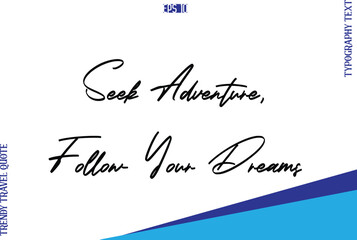 Seek Adventure, Follow Your Dreams  Typography Lettering Trendy Travel Caption