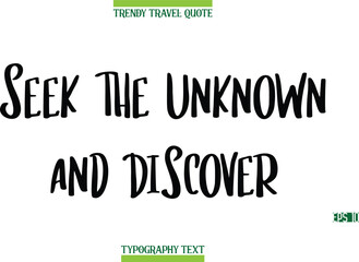 Seek The Unknown And Discover   Modern Typography Text Trendy Travel Caption