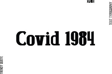 Covid 1984  Cursive Stylish Typography Text Trendy Quote For T-Shirt Designs