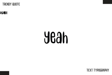 Yeah Modern Bold Text Typescript Trendy Quote For T-Shirt Designs