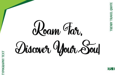 Roam Far, Discover Your Soul  Modern Typescript Lettering Of Trendy Travel Caption