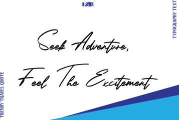 Seek Adventure, Feel The Excitement  Typography Lettering Trendy Travel Caption