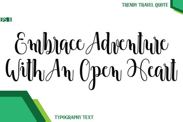 Embrace Adventure With An Open Heart  Modern Text Calligraphy Trendy Travel Quote