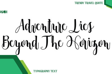 Adventure Lies Beyond The Horizon  Modern Text Calligraphy Trendy Travel Quote