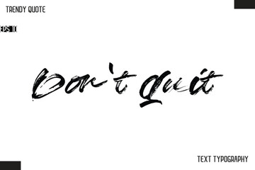 Don't Quit  Brush Text Typescript Trendy Quote For T-Shirt Designs