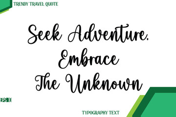 Seek Adventure, Embrace The Unknown Stylish Cursive Calligraphy Text Trendy Travel Quote