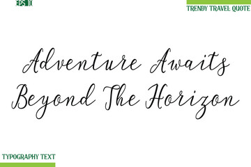 Adventure Awaits Beyond The Horizon   Handwritten Typography Text Travel Quotation