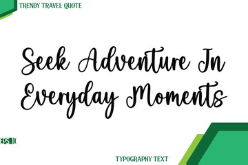 Seek Adventure In Everyday Moments Stylish Cursive Calligraphy Text Trendy Travel Quote