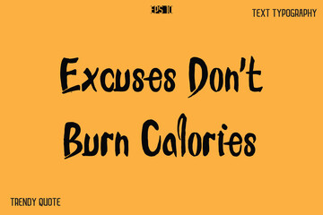 Fototapeta premium Excuses Don't Burn Calories Calligraphy Text Slogan For T-Shirt Designs