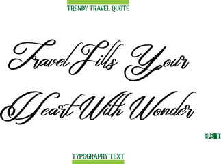 Travel Fills Your Heart With Wonder  Cursive Modern Text Typography Trendy Travel Caption