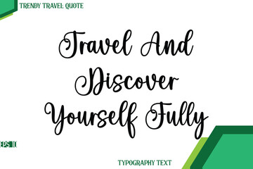 Travel And Discover Yourself Fully  Stylish Cursive Calligraphy Text Trendy Travel Quote