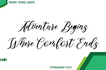 Adventure Begins Where Comfort Ends  Cursive Stylish Text Calligraphy Trendy Travel Quote