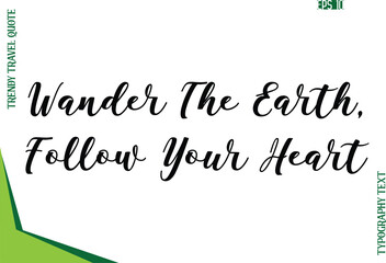 Wander The Earth, Follow Your Heart  Modern Typescript Text Trendy Travel Caption