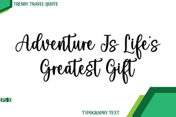 Fototapeta premium Adventure Is Life’s Greatest Gift Stylish Cursive Calligraphy Text Trendy Travel Quote
