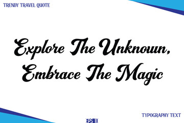 Explore The Unknown, Embrace The Magic   Classic Style Typography Text Trendy Travel Saying