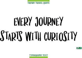 Every Journey Starts With Curiosity  Modern Typography Text Trendy Travel Caption
