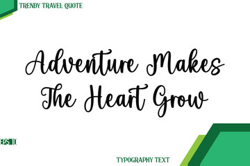 Adventure Makes The Heart Grow  Stylish Cursive Calligraphy Text Trendy Travel Quote