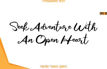 Seek Adventure With An Open Heart  Calligraphy Handwritten Text Trendy Travel Quote