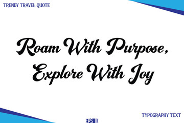 Roam With Purpose, Explore With Joy  Classic Style Typography Text Trendy Travel Saying