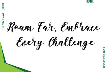 Roam Far, Embrace Every Challenge  Modern Typescript Text Trendy Travel Caption