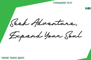 Seek Adventure, Expand Your Soul  Cursive Text Hand Lettering Trendy Travel Quote