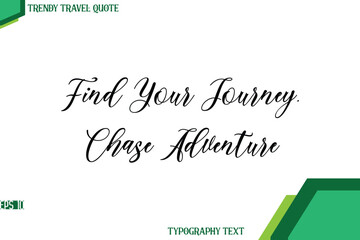 Find Your Journey, Chase Adventure  Cursive Stylish Text Calligraphy Trendy Travel Quote