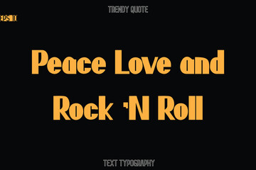 Peace Love and Rock 'N Roll Modern Bold Text Typography Quote For T-Shirt Designs