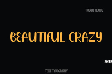 Obraz premium Beautiful Crazy Bold Typography Text Quote For T-Shirt Designs